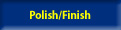 Polish/Finish